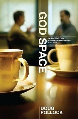 God Space: Where Spiritual Conversations Happen Naturally by Doug Pollock