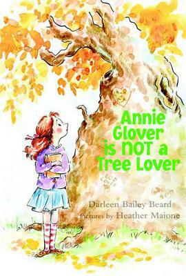 Annie Glover Is Not a Tree Lover by Darleen Bailey Beard