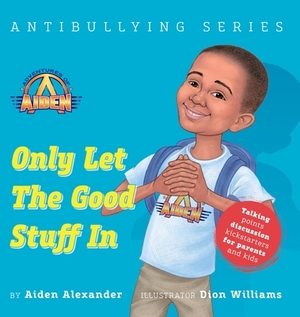 Only Let the Good Stuff In by Aiden Alexander