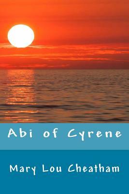 Abi of Cyrene by Mary Lou Cheatham