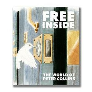 Free Inside: The Life & Work of Peter Collins by Peter Collins