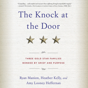 The Knock at the Door: Three Gold Star Families Bonded by Grief and Purpose by Heather Kelly, Amy Looney