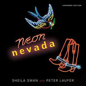 Neon Nevada: Expanded Edition by Sheila Swan, Sheila Swan, Peter Laufer