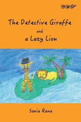 The Detective Giraffe and a Lazy Lion by Sonia