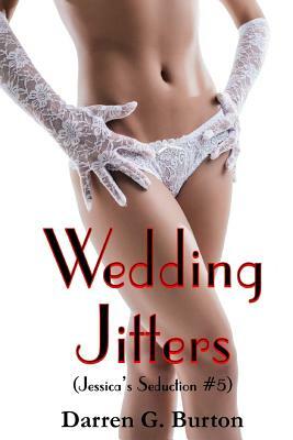 Wedding Jitters (Jessica's Seduction #5) by Darren G. Burton