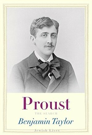 Proust: The Search (Jewish Lives) by Benjamin Taylor