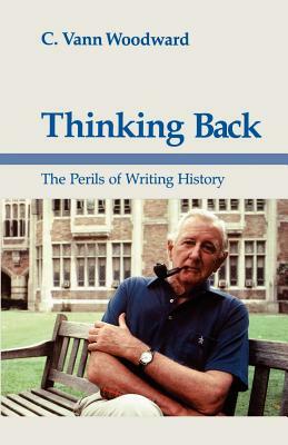 Thinking Back: The Perils of Writing History by C. Vann Woodward