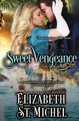 Sweet Vengeance: Duke of Rutland Series Book 1 by Elizabeth St Michel