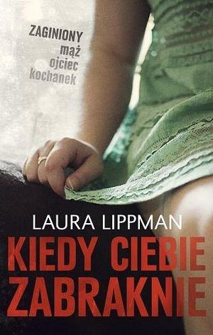 Kiedy ciebie zabraknie by Laura Lippman, Laura Lippman