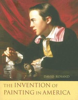 The Invention of Painting in America by David Rosand