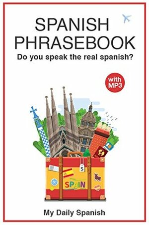 Spanish Phrase book for Travelers (with audio!): +1400 COMMON SPANISH PHRASES to travel in Spain and Latin American with confidence! by My Daily Spanish