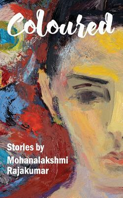 Coloured and Other Stories by Mohanalakshmi Rajakumar