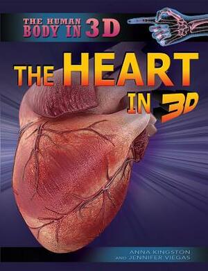 The Heart in 3D by Anna Kingston, Jennifer Viegas