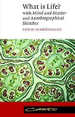 What Is Life? with Mind and Matter and Autobiographical Sketches by Erwin Schrödinger