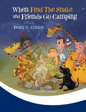 When Fred the Snake and Friends Go Camping by Peter B. Cotton