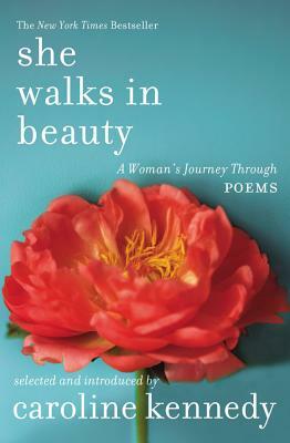 She Walks in Beauty: A Woman's Journey Through Poems by Caroline Kennedy