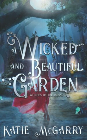 A Wicked and Beautiful Garden by Katie McGarry