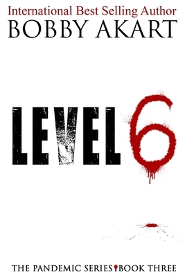 Pandemic: Level 6: A Post-Apocalyptic Medical Thriller Fiction Series by Bobby Akart