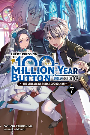 I Kept Pressing the 100-Million-Year Button and Came Out on Top, Vol. 7 by Syuichi Tsukishima