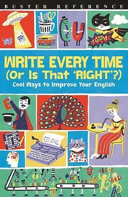 Write Every Time (Or Is That 'Right'?): Cool Ways to Improve Your English by Lottie Stride, Lottie Stride