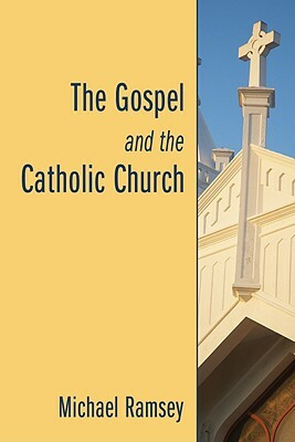 The Gospel and the Catholic Church by Michael Ramsey