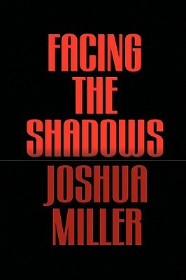 Facing the Shadows by Joshua Miller