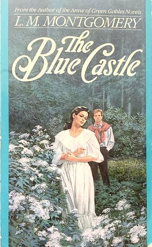 The Blue Castle by L.M. Montgomery