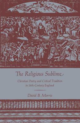 The Religious Sublime: Christian Poetry and Critical Tradition in 18th-Century England by David B. Morris