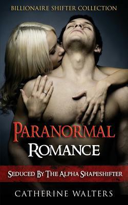 Paranormal Romance: Seduced By The Alpha Shapeshifter by Alpha Passion Publications