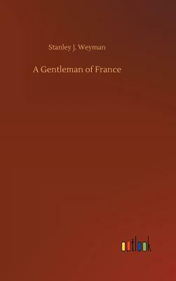 A Gentleman of France by Stanley J. Weyman