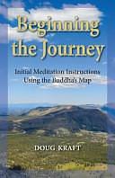 Beginning the Journey: Initial Meditation Instructions Using the Buddha's Map by Doug Kraft