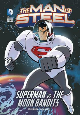 The Man of Steel: Superman vs. the Moon Bandits by Scott Sonneborn