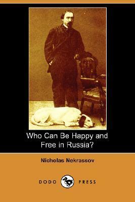 Who Can Be Happy and Free in Russia? by Nicholas Nekrassov, David Soskice, Juliet M. Soskice