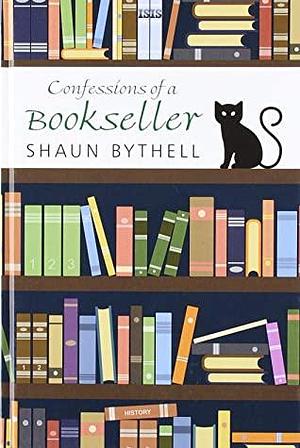 Confessions Of A Bookseller by Shaun Bythell, Shaun Bythell