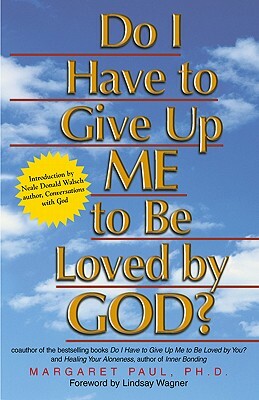 Do I Have to Give Up Me to Be Loved by God? by Margaret Paul