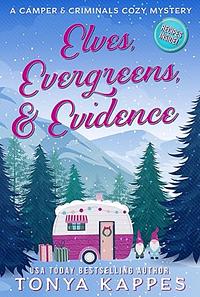 Elves, Evergreens, & Evidence by Tonya Kappes