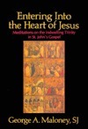 Entering Into The Heart Of Jesus: Meditations On The Indwelling Trinity In St. John's Gospel by George A. Maloney