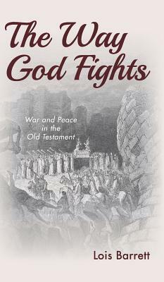 The Way God Fights by Lois Barrett