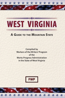 West Virginia: A Guide To The Mountain State by Works Project Administration (Wpa), Federal Writers' Project (Fwp)