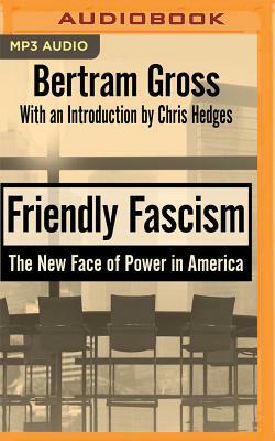 Friendly Fascism: The New Face of Power in America by Bertram Gross