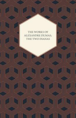 The Works of Alexandre Dumas; The Two Dianas by Alexandre Dumas