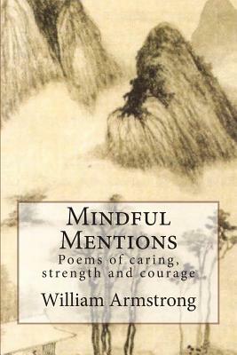 Mindful Mentions: Poems of Caring, Strength and Courage by William Armstrong