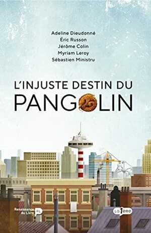 L'injuste destin du pangolin by Eric Russon, Myriam Leroy, Sébastien Ministru, Jérôme Colin, Adeline Dieudonné