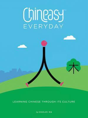 Chineasy Everyday: Learning Chinese Through Its Culture by Shaolan Hsueh