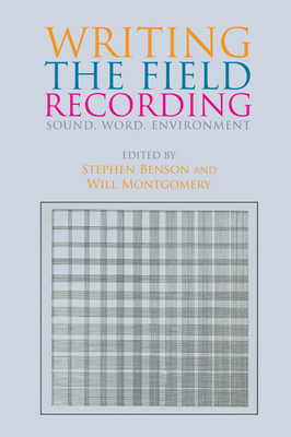 Writing the Field Recording: Sound, Word, Environment by 