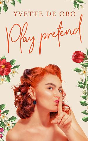 Play pretend by Yvette de Oro