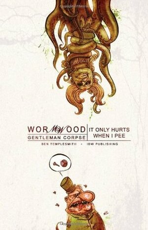 Wormwood, Gentleman Corpse, Vol. 2: It Only Hurts When I Pee by Ben Templesmith