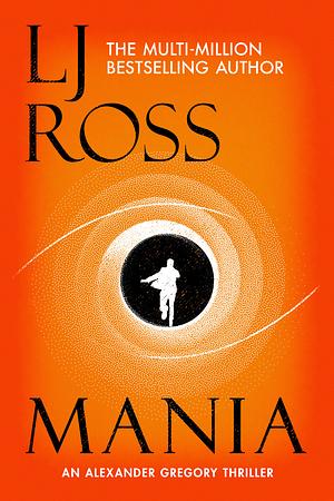 Mania: An Alexander Gregory Thriller by LJ Ross