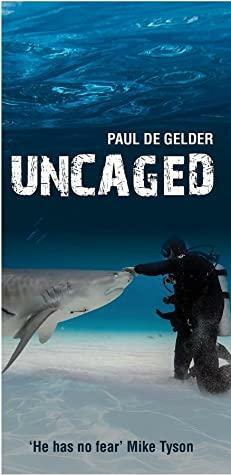 Uncaged by Paul de Gelder