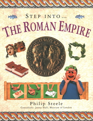 Step Into The... Roman Empire by Philip Steele